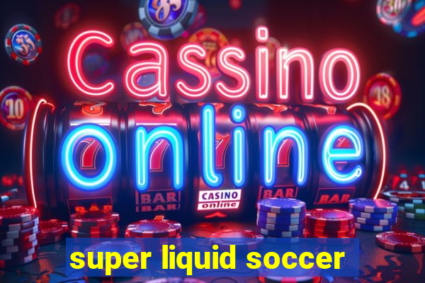 super liquid soccer